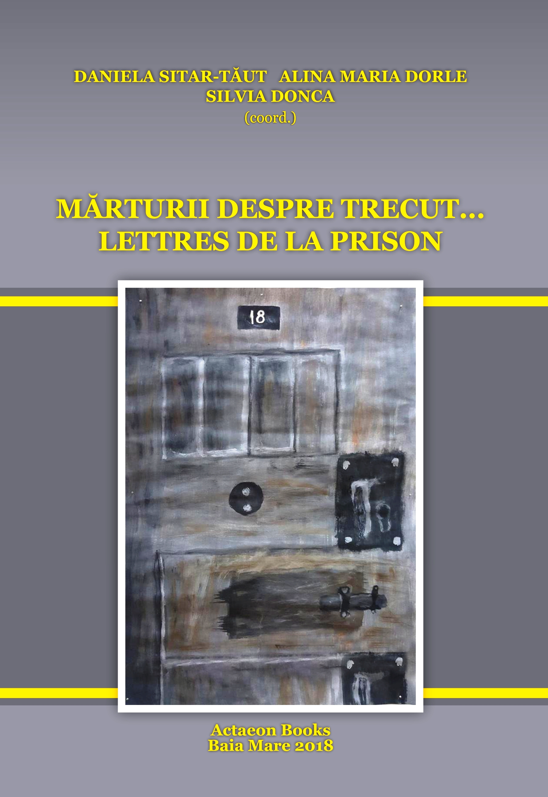 DANIELA SITAR-TĂUT, MARIA ALINA DORLE, SILVIA DONCA MĂRTURII DESPRE TRECUT... LETTRES DE LA PRISON